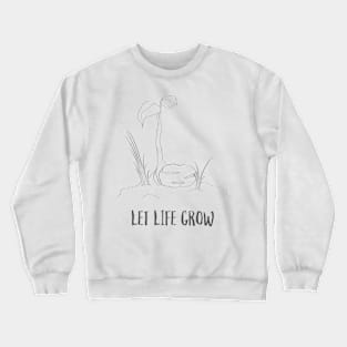 Let Life Grow Crewneck Sweatshirt